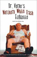 9781583485422-1583485422-Dr. Verne's Northern White Trash Etiquette
