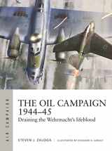 9781472848543-1472848543-The Oil Campaign 1944–45: Draining the Wehrmacht's lifeblood (Air Campaign)