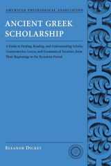 9780195312935-0195312937-Ancient Greek scholarship: A Guide to Finding, Reading, and Understanding Scholia, Commentaries, Lexica, and Grammatical Treatises, from their ... for Classical Studies Classical Resources)