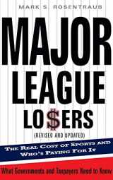 9780465071432-0465071430-Major League Losers: The Real Cost Of Sports And Who's Paying For It