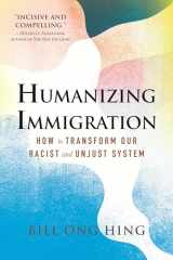 9780807008027-0807008028-Humanizing Immigration: How to Transform Our Racist and Unjust System: How to Transform Our Racist and Unjust System