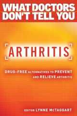 9781401945848-1401945848-Arthritis: Drug-Free Alternatives to Prevent and Reverse Arthritis (What Doctors Don't Tell You)