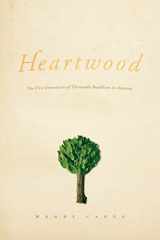 9780226089003-0226089002-Heartwood: The First Generation of Theravada Buddhism in America (Morality and Society Series)