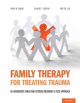 9780190059408-0190059400-Family Therapy for Treating Trauma: An Integrative Family and Systems Treatment (I-FAST) Approach