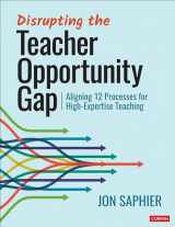 9781071907832-1071907832-Disrupting the Teacher Opportunity Gap: Aligning 12 Processes for High-Expertise Teaching
