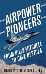 9781682477892-1682477894-Airpower Pioneers: From Billy Mitchell to Dave Deptula (History of Military Aviation)
