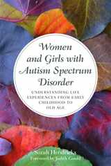 9781849055475-1849055475-Women and Girls with Autism Spectrum Disorder: Understanding Life Experiences from Early Childhood to Old Age