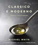 9780345530523-0345530527-Classico e Moderno: Essential Italian Cooking: A Cookbook