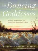 9780393065367-0393065367-The Dancing Goddesses: Folklore, Archaeology, and the Origins of European Dance