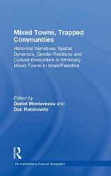 9780754647324-0754647323-Mixed Towns, Trapped Communities: Historical Narratives, Spatial Dynamics, Gender Relations and Cultural Encounters in Palestinian-Israeli Towns (Re-materialising Cultural Geography)