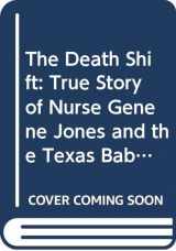 9780552136396-0552136395-The Death Shift: The True Story Of Nurse Genene Jones and The Texas Baby Murders