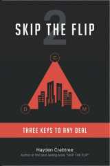 9781734768626-1734768622-Skip The Flip: Three Keys to Any Deal
