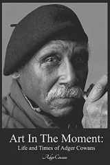 9781732132535-1732132534-Art in the Moment: Life and Times of Adger Cowans