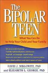 9781593853181-1593853181-The Bipolar Teen: What You Can Do to Help Your Child and Your Family
