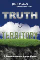 9780692512449-0692512446-Truth or Territory: A Biblical Approach to Spiritual Warfare