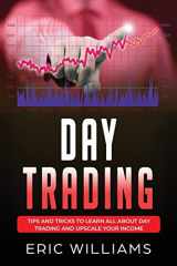 9781709541797-1709541792-DAY TRADING: Tips and Tricks to Learn All About Day Trading and Upscale Your Income