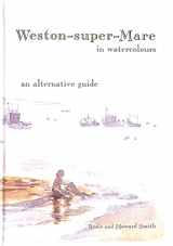 9780954154615-0954154614-Weston-super-Mare in Watercolours: an Alternative Guide