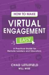 9780996423953-0996423958-How to Make Virtual Engagement Easy: A Practical Guide for Leaders and Educators
