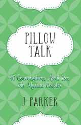 9780991254200-0991254201-Pillow Talk: 40 Conversations about Sex for Married Couples