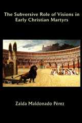 9781609470111-1609470117-The Subversive Role of Visions in Early Christian Martyrs (Asbury Theological Seminary Series in World Christian Revita)