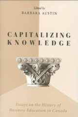 9780802042347-0802042341-Capitalizing Knowledge: Essays on the History of Business Education in Canada (Heritage)