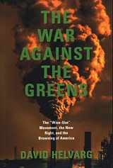 9781555663285-1555663281-The War Against the Greens: The Wise-Use Movement, the New Right, and the Browning of America