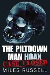 9780752487748-0752487744-The Piltdown Man Hoax: Case Closed