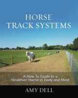 9780993504839-0993504833-Horse Track Systems: A 'How To' Guide to a Healthier Horse in Body and Mind