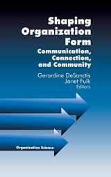 9780761904946-0761904948-Shaping Organization Form: Communication, Connection, and Community (Organization Science)