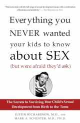 9781400051281-1400051282-Everything You Never Wanted Your Kids to Know About Sex (But Were Afraid They'd Ask): The Secrets to Surviving Your Child's Sexual Development from Birth to the Teens