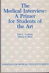 9780803619968-0803619960-The Medical Interview: A Primer for Students of the Art (Essentials of Medical Education Series)