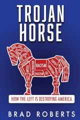 9781662867484-1662867484-Trojan Horse: How the Left is Destroying America