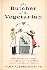 9781605299969-1605299960-The Butcher and the Vegetarian: One Woman's Romp Through a World of Men, Meat, and Moral Crisis