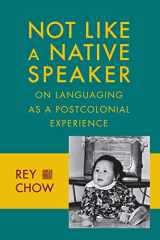9780231151443-0231151446-Not Like a Native Speaker: On Languaging as a Postcolonial Experience