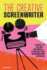 9781646116102-1646116100-The Creative Screenwriter: 12 Rules to Follow―and Break―to Unlock Your Screenwriting Potential