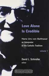 9780802862471-0802862470-Love Alone Is Credible: Hans Urs von Balthasar as Interpreter of the Catholic Tradition (Volume 1) (Ressourcement: Retrieval and Renewal in Catholic Thought (RRRCT))