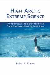 9780981243405-0981243401-High Arctic Extreme Science: Environmental Research from the Trans-Ellesmere Island Ski Expedition