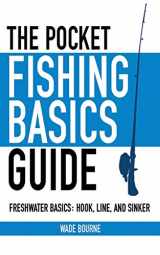 9781616082420-1616082429-The Pocket Fishing Basics Guide: Freshwater Basics: Hook, Line, and Sinker (Skyhorse Pocket Guides)