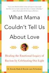9780060930790-0060930799-What Mama Couldn't Tell Us About Love: Healing the Emotional Legacy of Racism by Celebrating Our Light