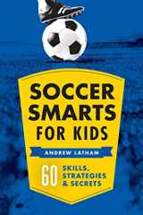 9781623156909-1623156904-Soccer Smarts for Kids: 60 Skills, Strategies, and Secrets
