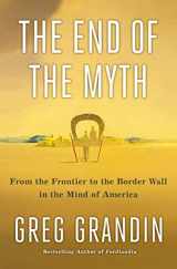 9781250179821-1250179823-The End of the Myth: From the Frontier to the Border Wall in the Mind of America