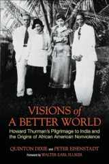 9780807001721-0807001724-Visions of a Better World: Howard Thurman's Pilgrimage to India and the Origins of African American Nonviolence
