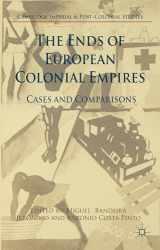 9781137394057-1137394056-The Ends of European Colonial Empires: Cases and Comparisons (Cambridge Imperial and Post-Colonial Studies)