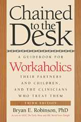 9780814789230-0814789234-Chained to the Desk (Third Edition): A Guidebook for Workaholics, Their Partners and Children, and the Clinicians Who Treat Them