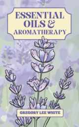 9780615858104-0615858104-Essential Oils and Aromatherapy: How to Use Essential Oils for Beauty, Health, and Spirituality