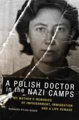 9780806151915-0806151919-A Polish Doctor in the Nazi Camps: My Mother's Memories of Imprisonment, Immigration, and a Life Remade