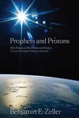 9780814797204-0814797202-Prophets and Protons: New Religious Movements and Science in Late Twentieth-Century America (New and Alternative Religions, 4)