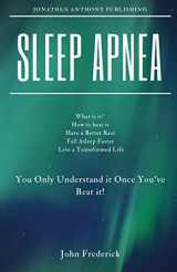 9781724660367-1724660365-Sleep Apnea: What is it? How to Beat it? Fall Asleep Faster, Have Better Rest, Live a Transformed Life