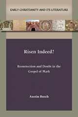 9781628375091-1628375094-Risen Indeed? Resurrection and Doubt in the Gospel of Mark (Early Christianity and Its Literature, 31)