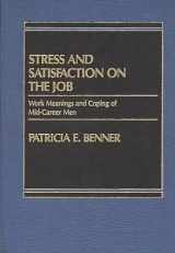 9780275911270-0275911276-Stress and Satisfaction on the Job: Work Meanings and Coping of Mid-Career Men